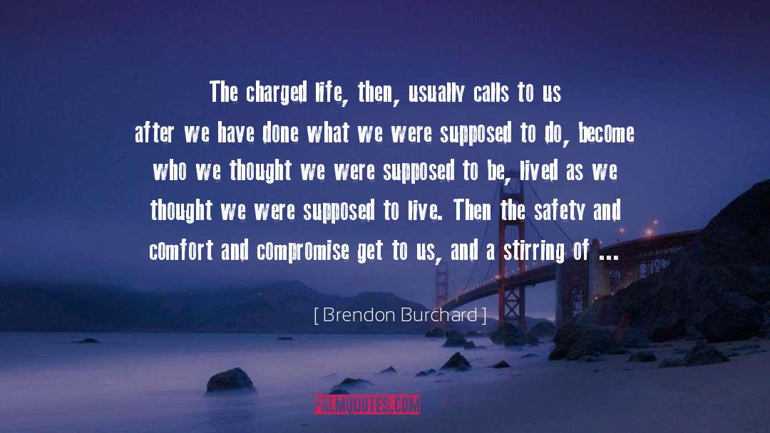 Brendon Burchard Quotes: The charged life, then, usually