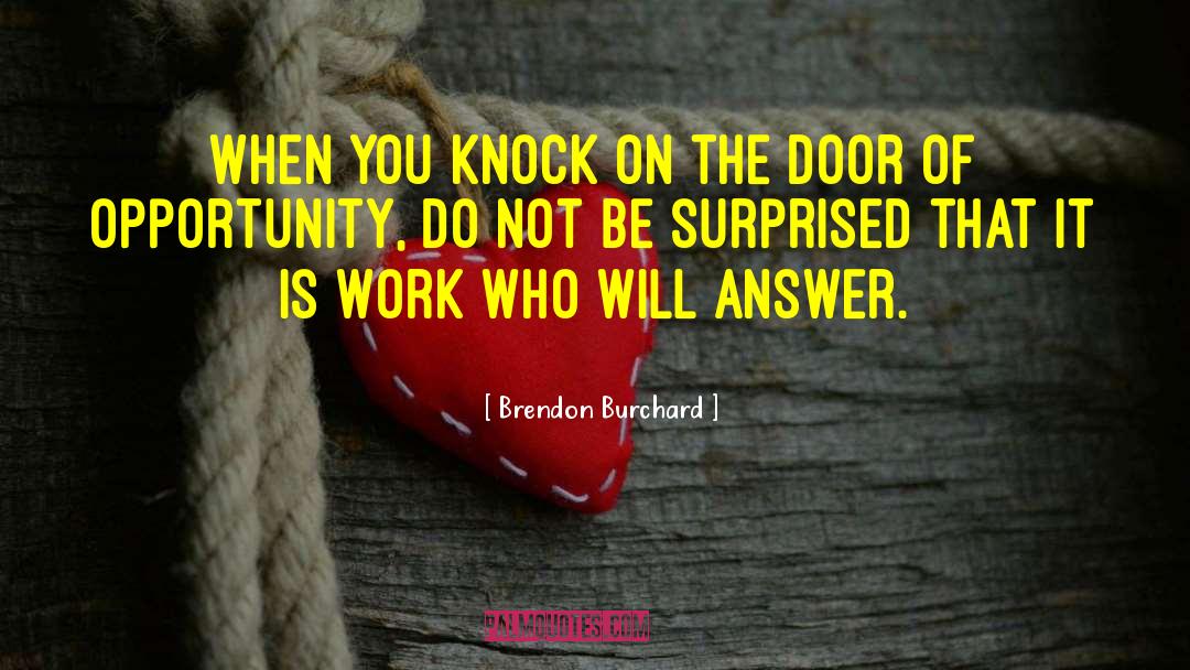 Brendon Burchard Quotes: When you knock on the