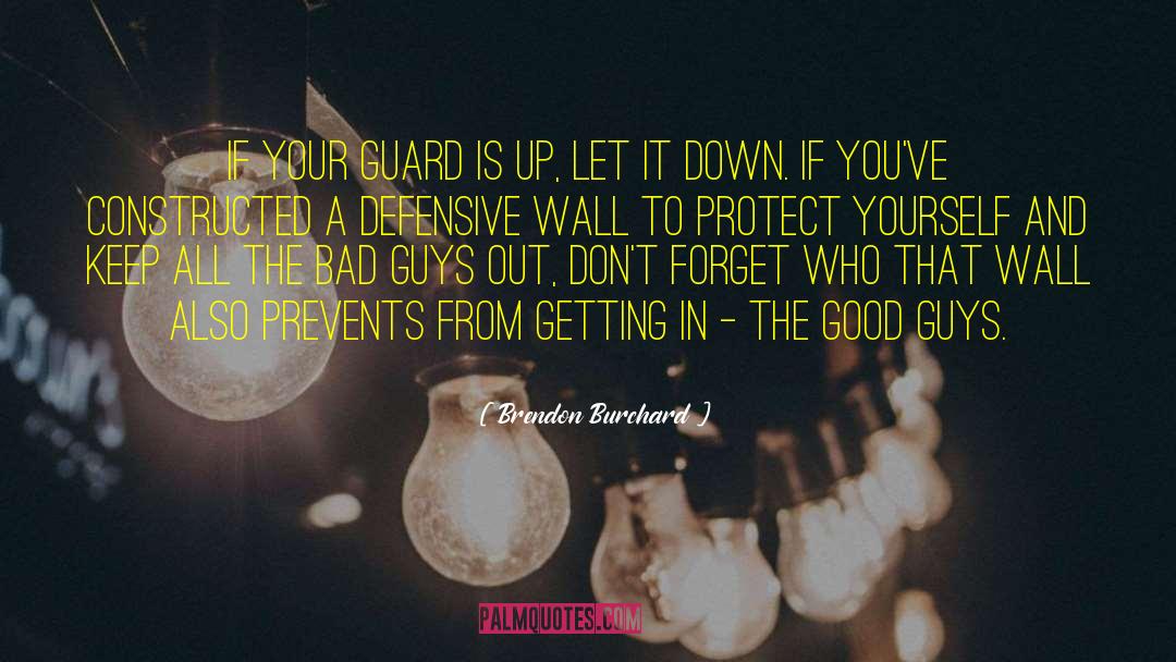 Brendon Burchard Quotes: If your guard is up,