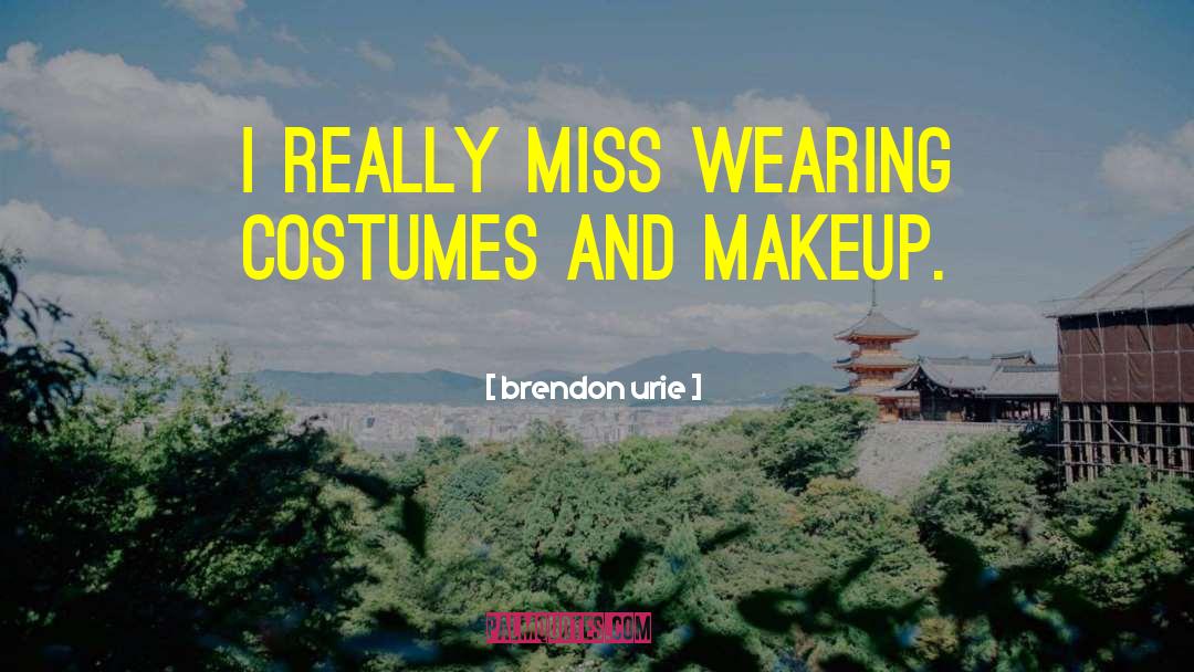 Brendon Urie Quotes: I really miss wearing costumes