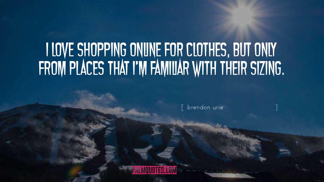 Brendon Urie Quotes: I love shopping online for