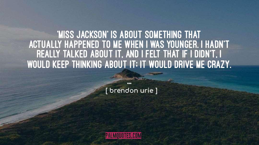 Brendon Urie Quotes: 'Miss Jackson' is about something