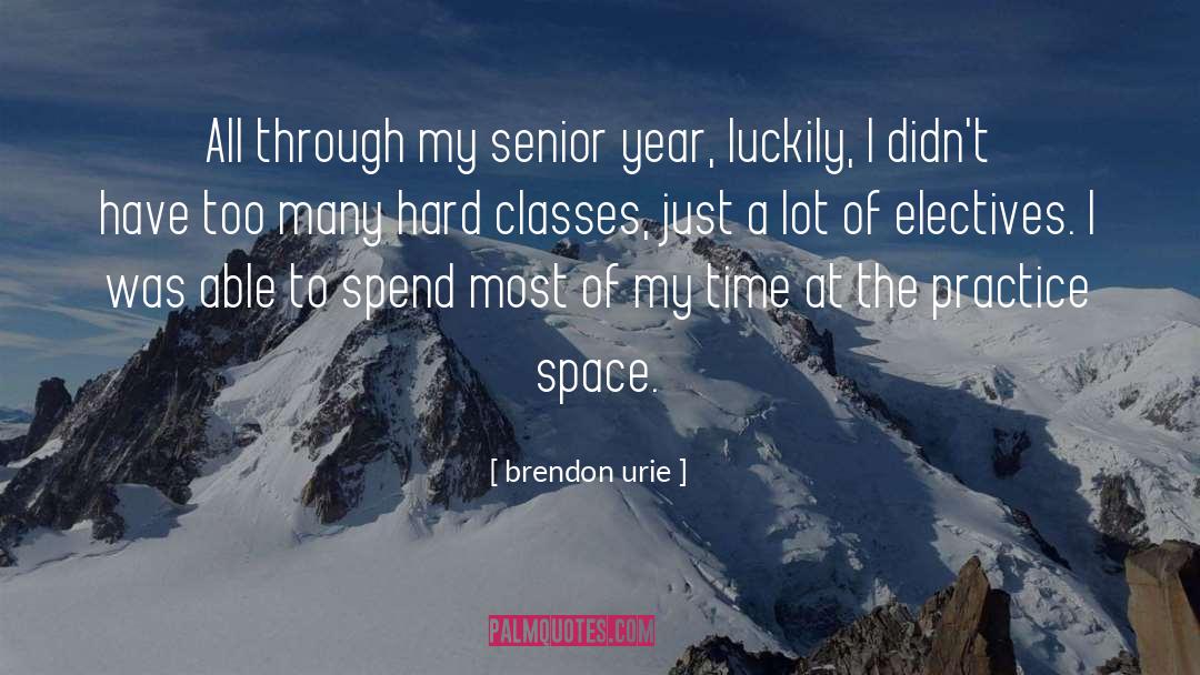 Brendon Urie Quotes: All through my senior year,