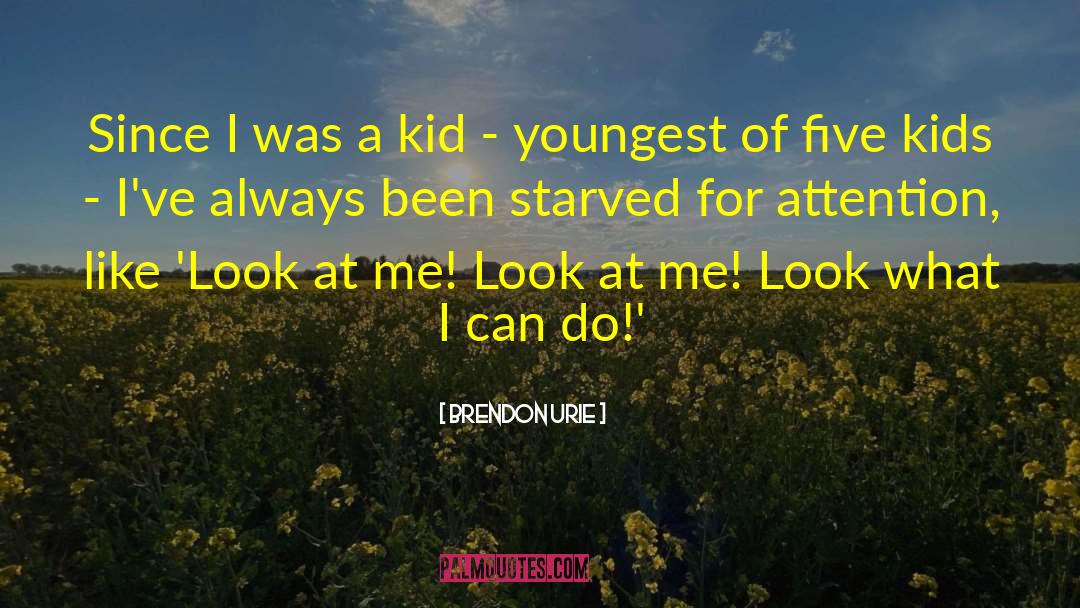 Brendon Urie Quotes: Since I was a kid