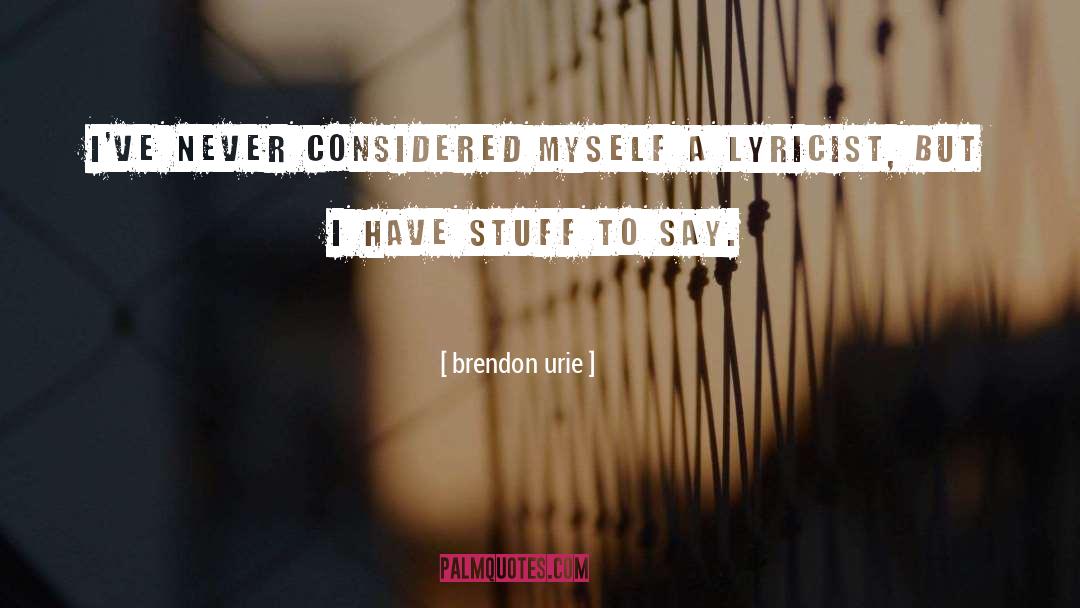 Brendon Urie Quotes: I've never considered myself a