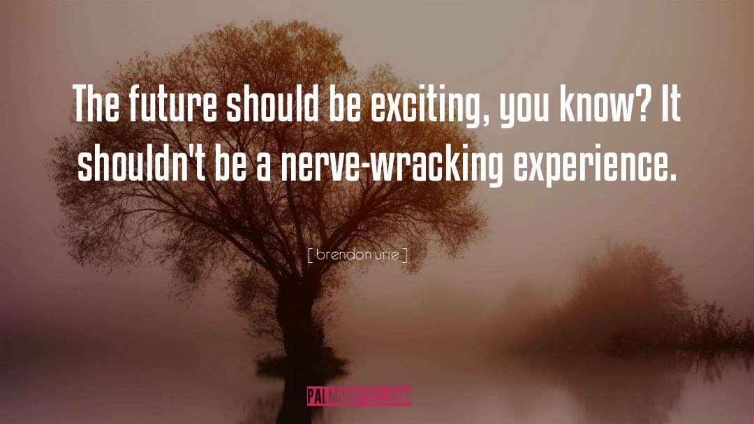 Brendon Urie Quotes: The future should be exciting,