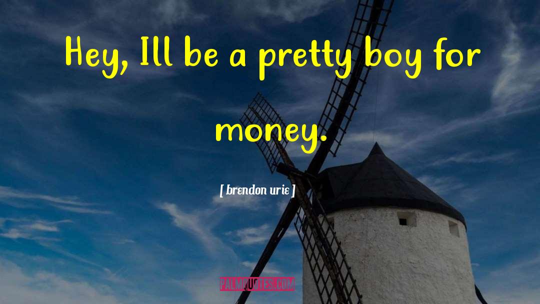 Brendon Urie Quotes: Hey, Ill be a pretty