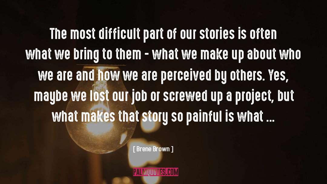 Brene Brown Quotes: The most difficult part of