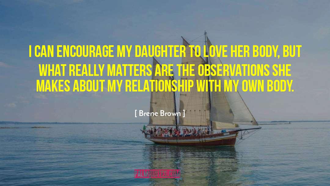 Brene Brown Quotes: I can encourage my daughter