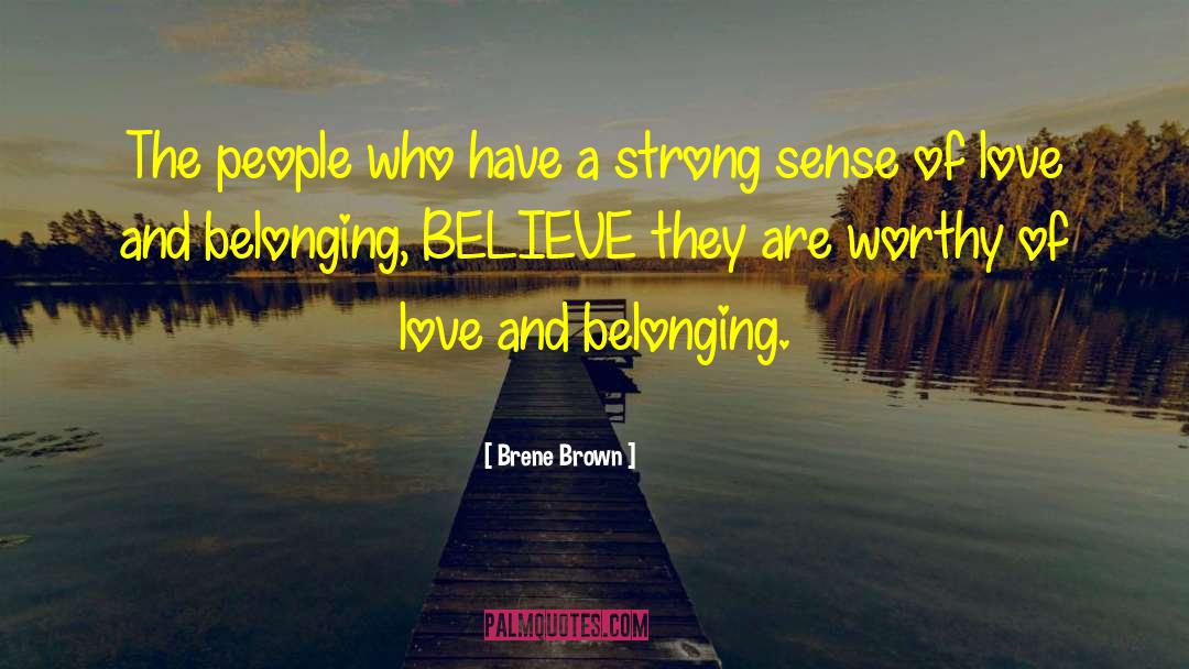 Brene Brown Quotes: The people who have a