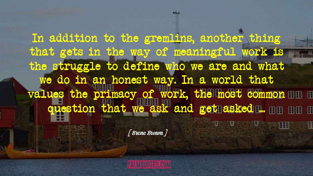 Brene Brown Quotes: In addition to the gremlins,