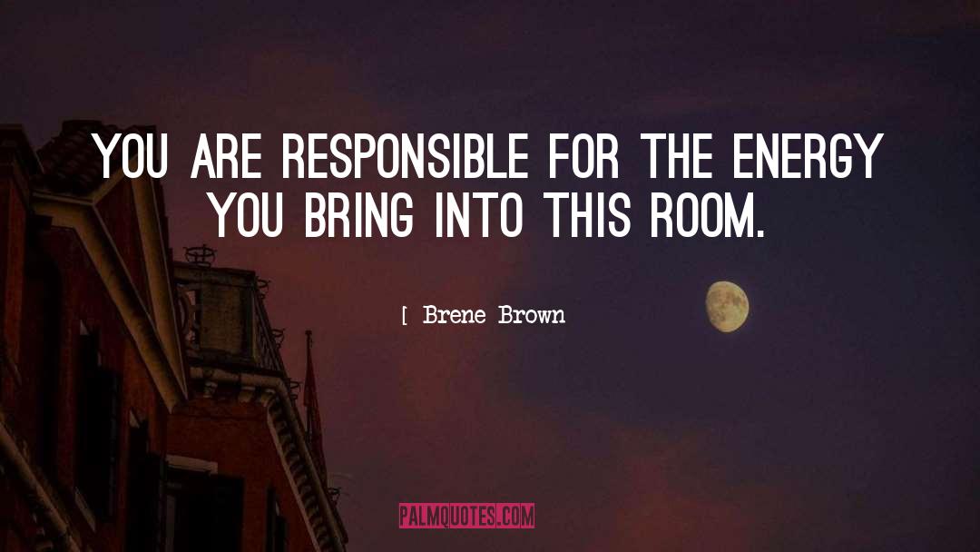 Brene Brown Quotes: You are responsible for the