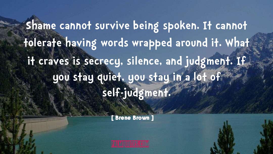 Brene Brown Quotes: Shame cannot survive being spoken.