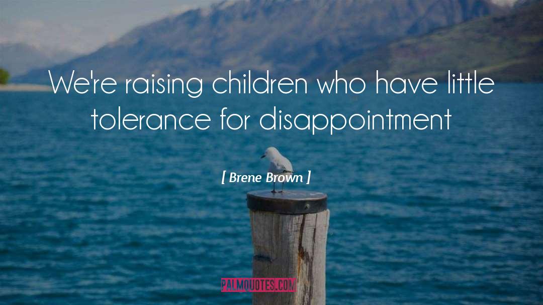 Brene Brown Quotes: We're raising children who have