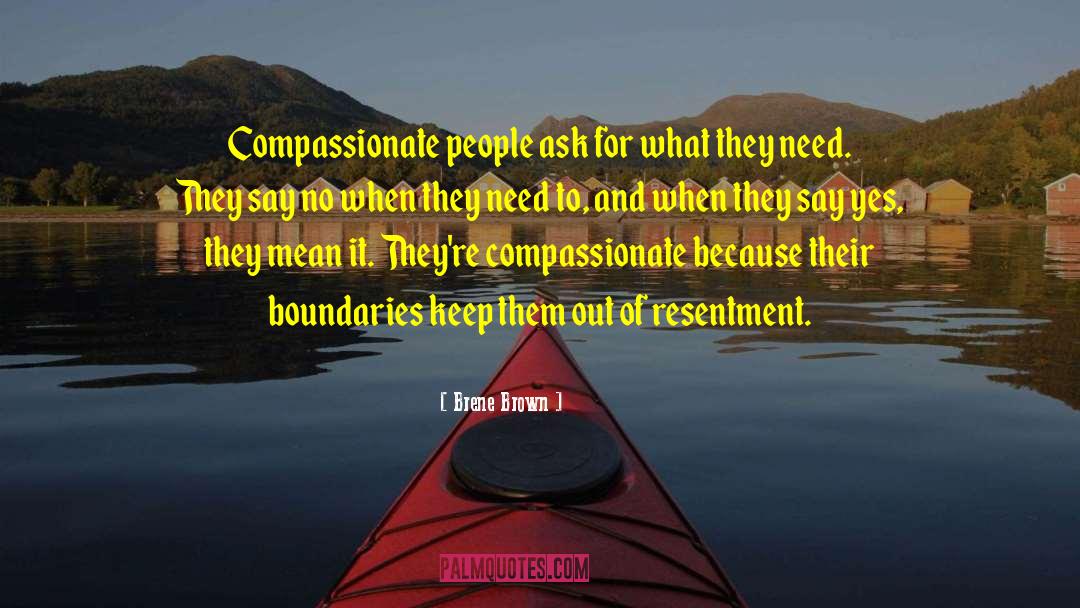 Brene Brown Quotes: Compassionate people ask for what