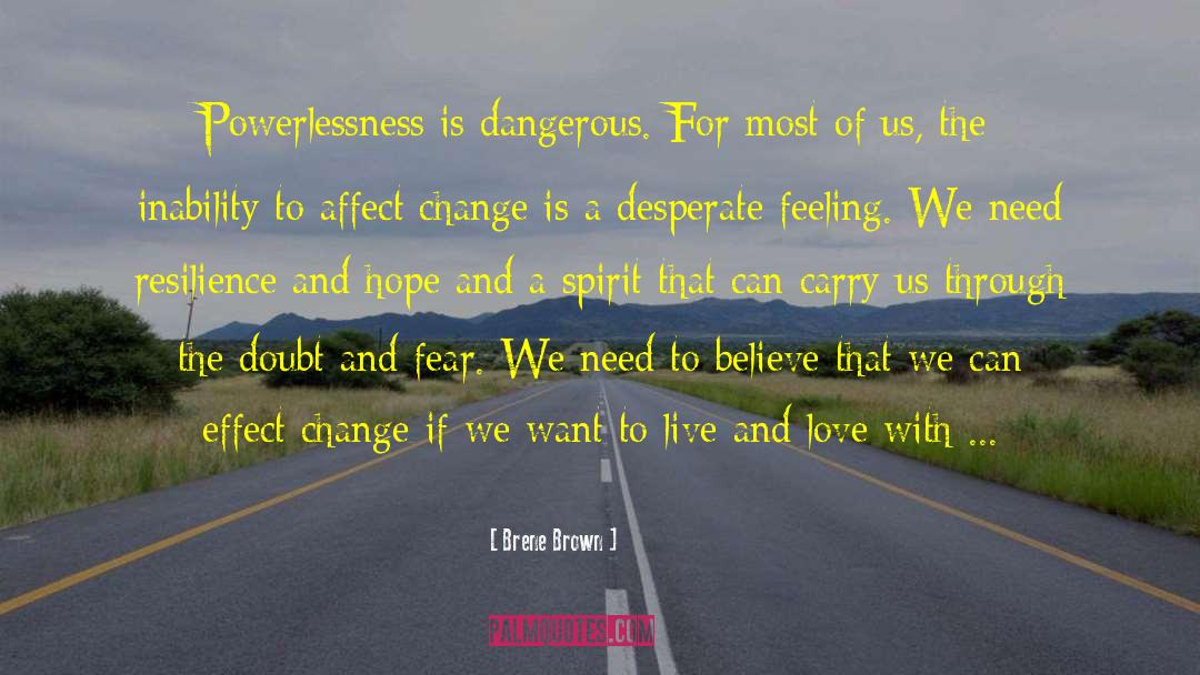 Brene Brown Quotes: Powerlessness is dangerous. For most