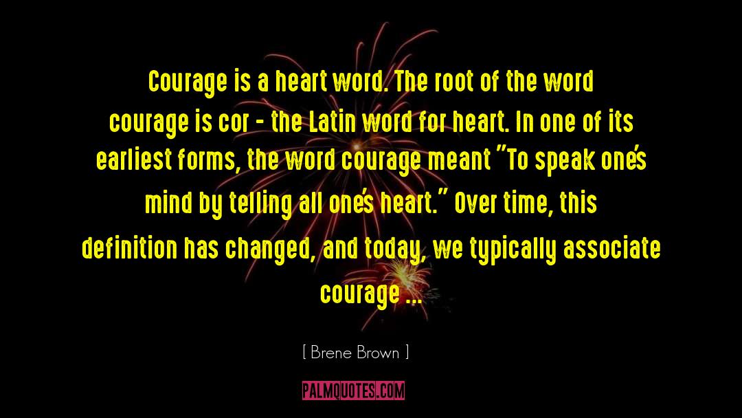Brene Brown Quotes: Courage is a heart word.