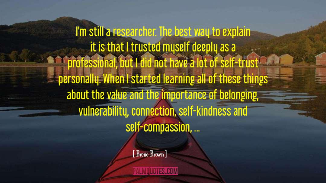 Brene Brown Quotes: I'm still a researcher. The