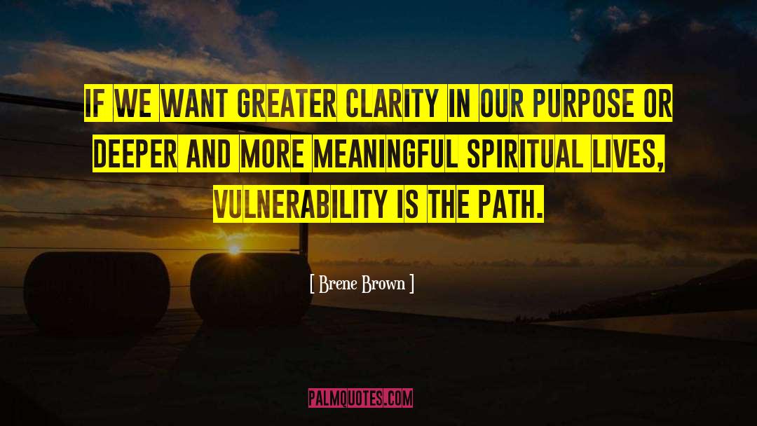 Brene Brown Quotes: If we want greater clarity