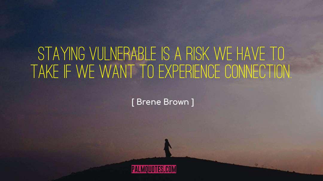 Brene Brown Quotes: Staying vulnerable is a risk