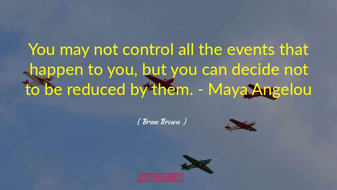 Brene Brown Quotes: You may not control all