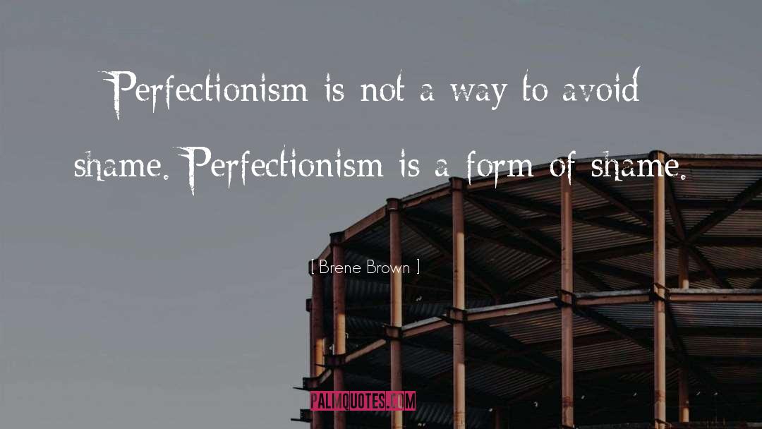 Brene Brown Quotes: Perfectionism is not a way