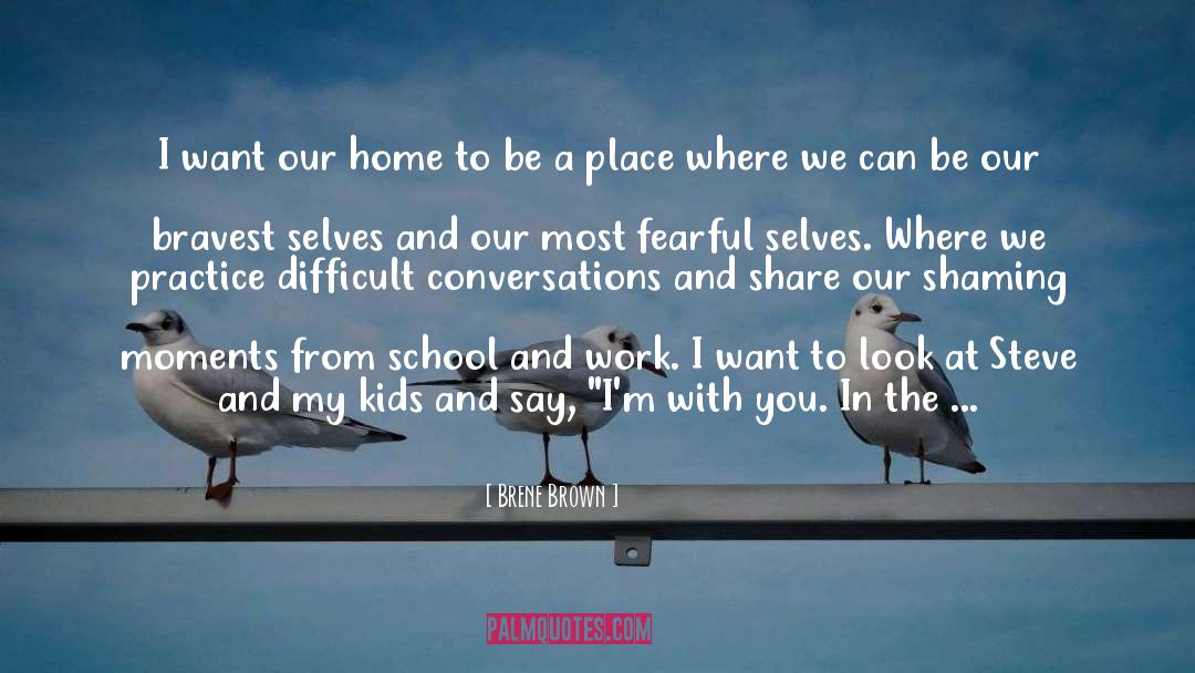 Brene Brown Quotes: I want our home to