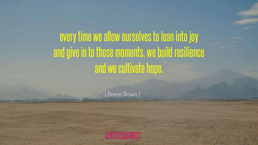 Brene Brown Quotes: every time we allow ourselves