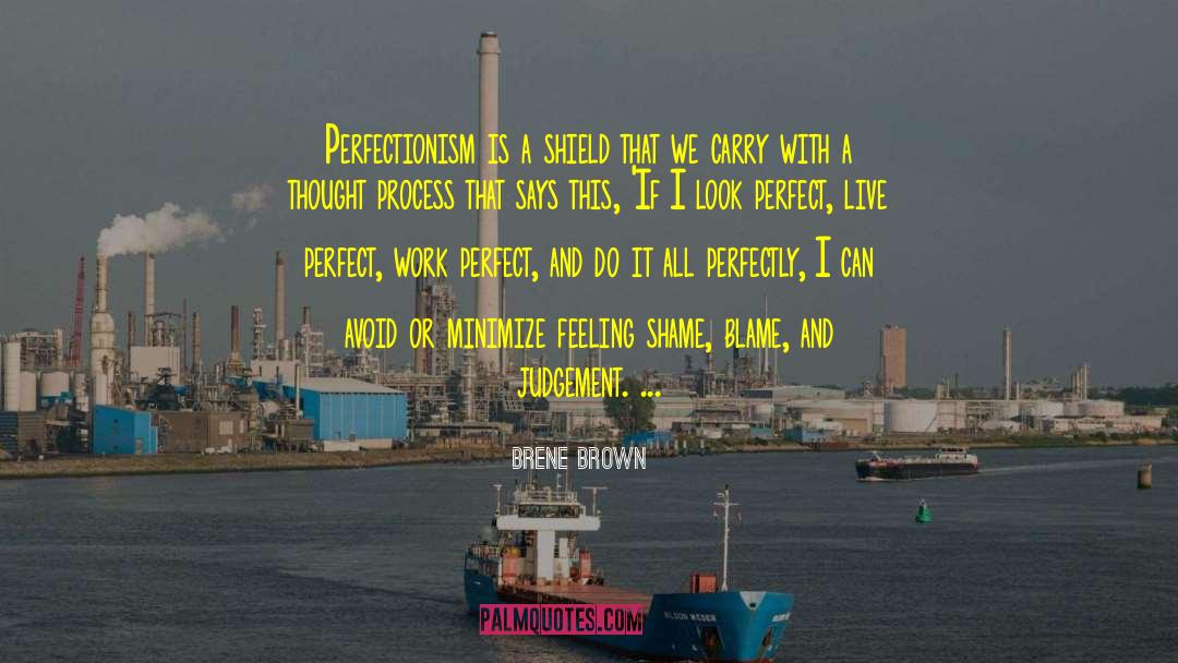 Brene Brown Quotes: Perfectionism is a shield that