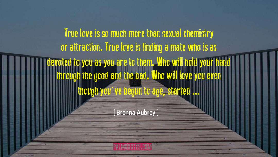 Brenna Aubrey Quotes: True love is so much