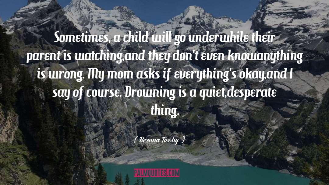 Brenna Twohy Quotes: Sometimes, a child will go