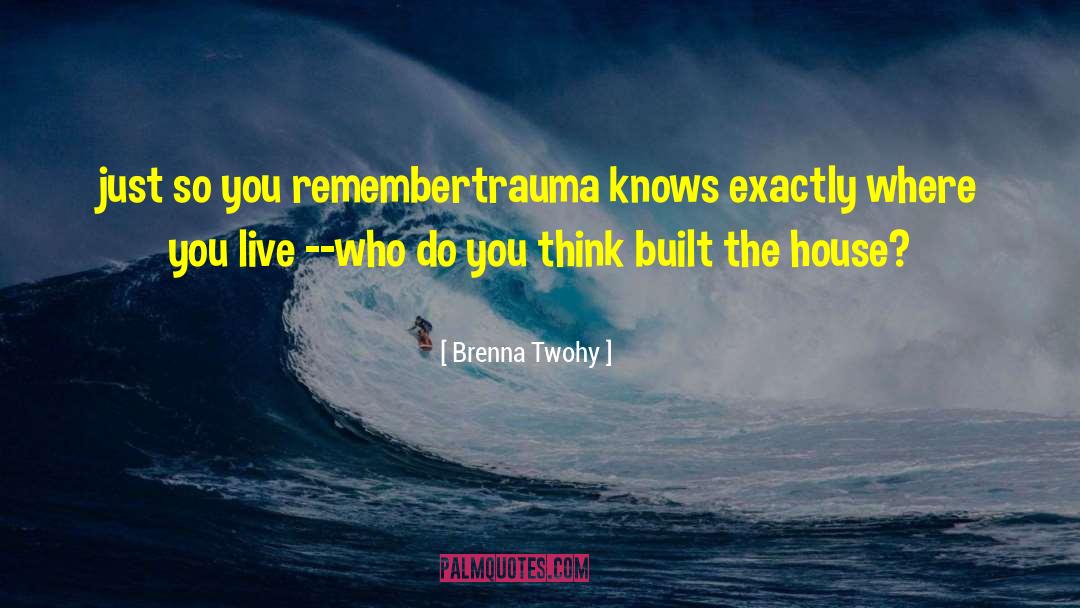 Brenna Twohy Quotes: just so you remember<br />trauma