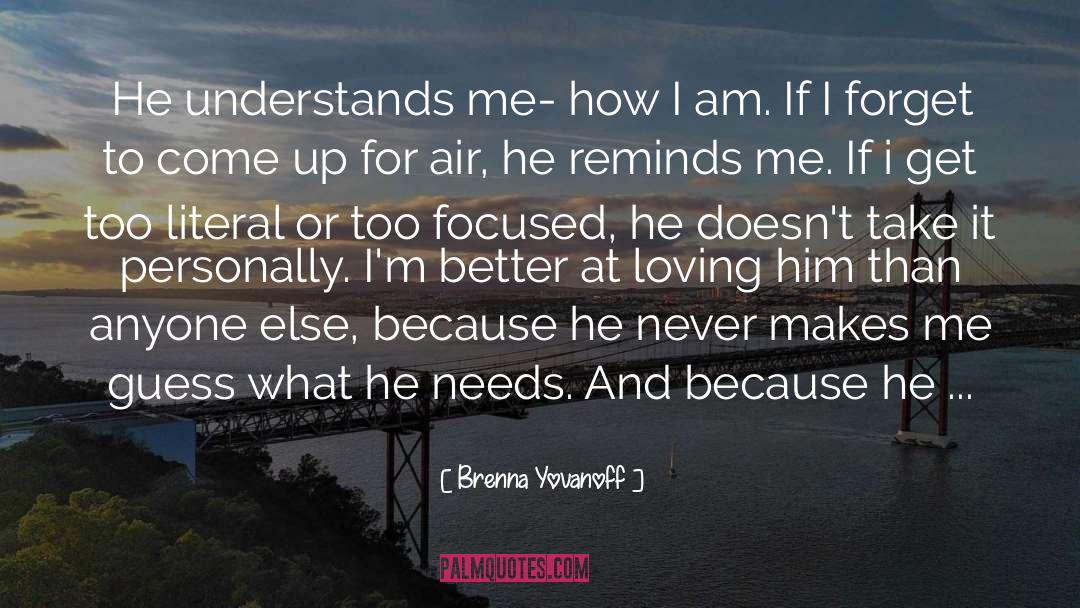 Brenna Yovanoff Quotes: He understands me- how I