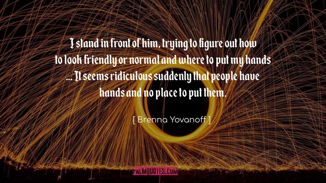 Brenna Yovanoff Quotes: I stand in front of