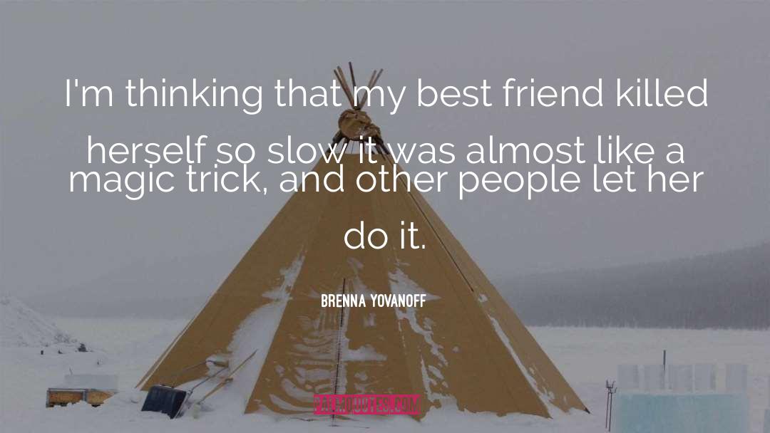 Brenna Yovanoff Quotes: I'm thinking that my best