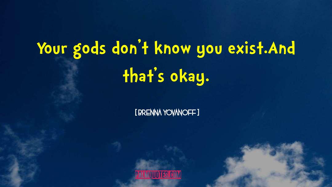 Brenna Yovanoff Quotes: Your gods don't know you