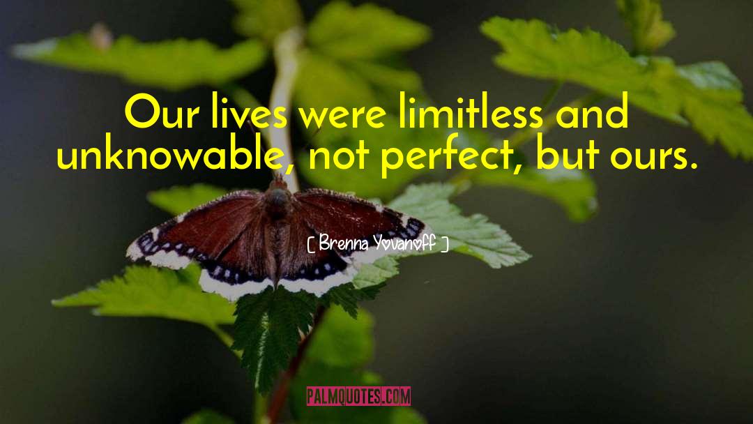 Brenna Yovanoff Quotes: Our lives were limitless and
