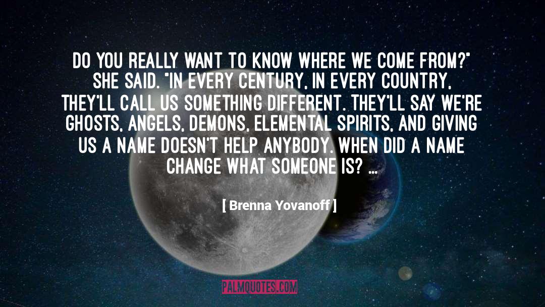 Brenna Yovanoff Quotes: Do you really want to