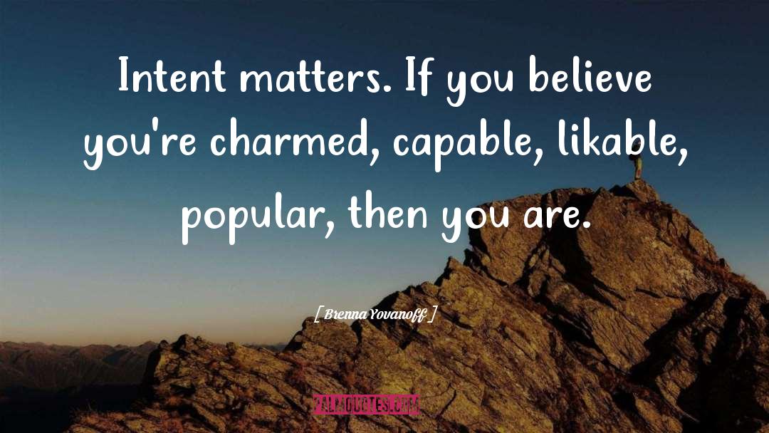 Brenna Yovanoff Quotes: Intent matters. If you believe