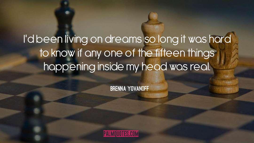 Brenna Yovanoff Quotes: I'd been living on dreams