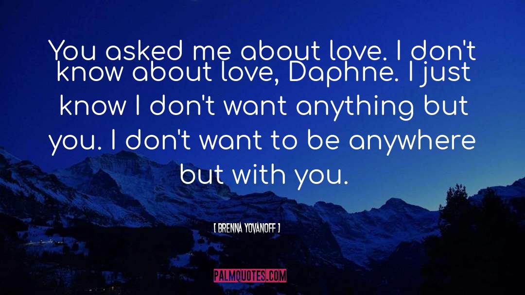 Brenna Yovanoff Quotes: You asked me about love.