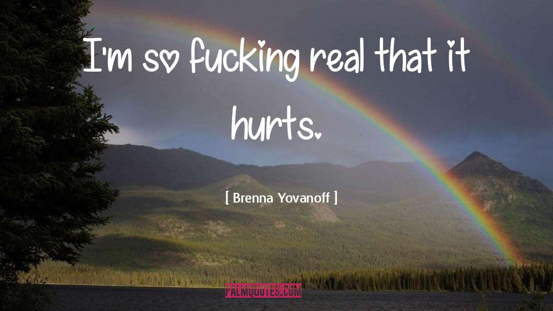 Brenna Yovanoff Quotes: I'm so fucking real that