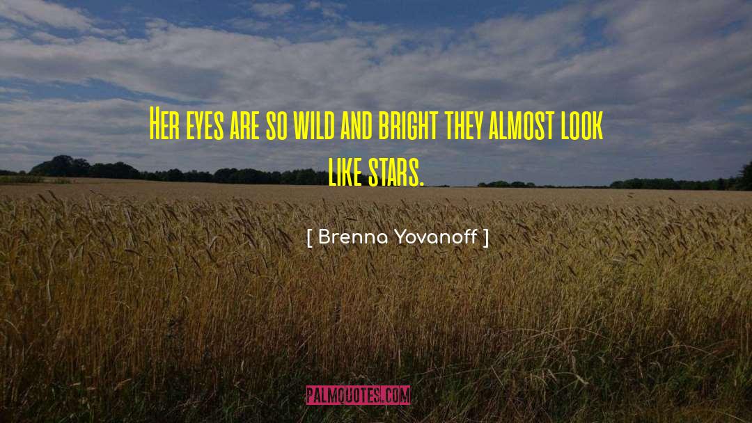 Brenna Yovanoff Quotes: Her eyes are so wild