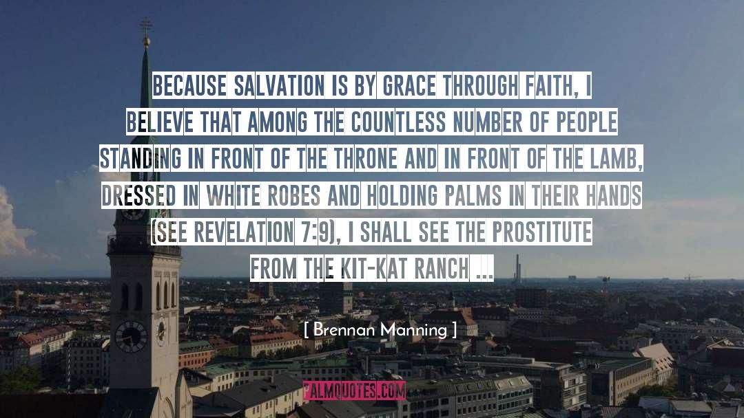 Brennan Manning Quotes: Because salvation is by grace
