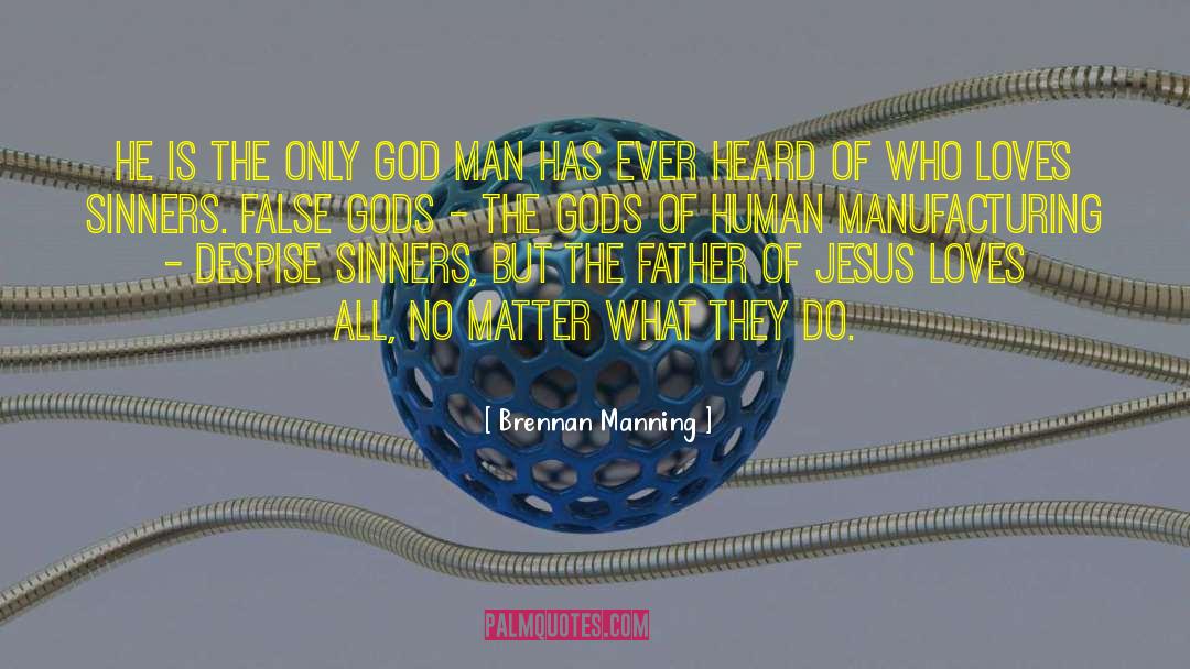 Brennan Manning Quotes: He is the only God