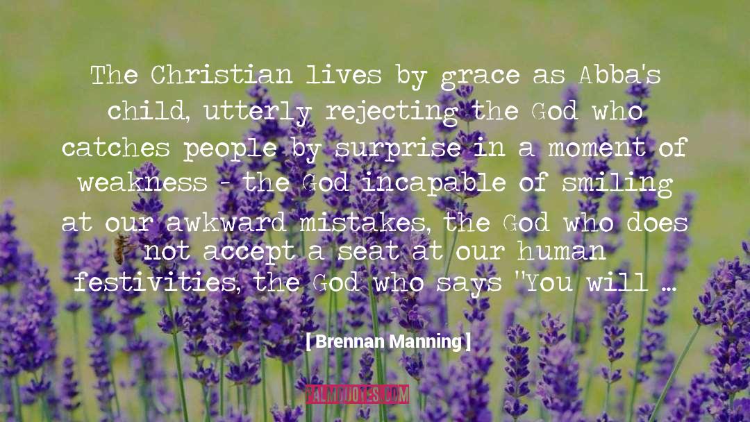 Brennan Manning Quotes: The Christian lives by grace