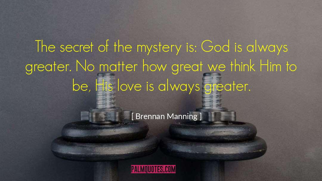 Brennan Manning Quotes: The secret of the mystery