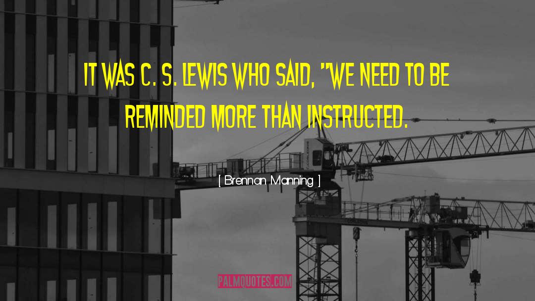 Brennan Manning Quotes: It was C. S. Lewis