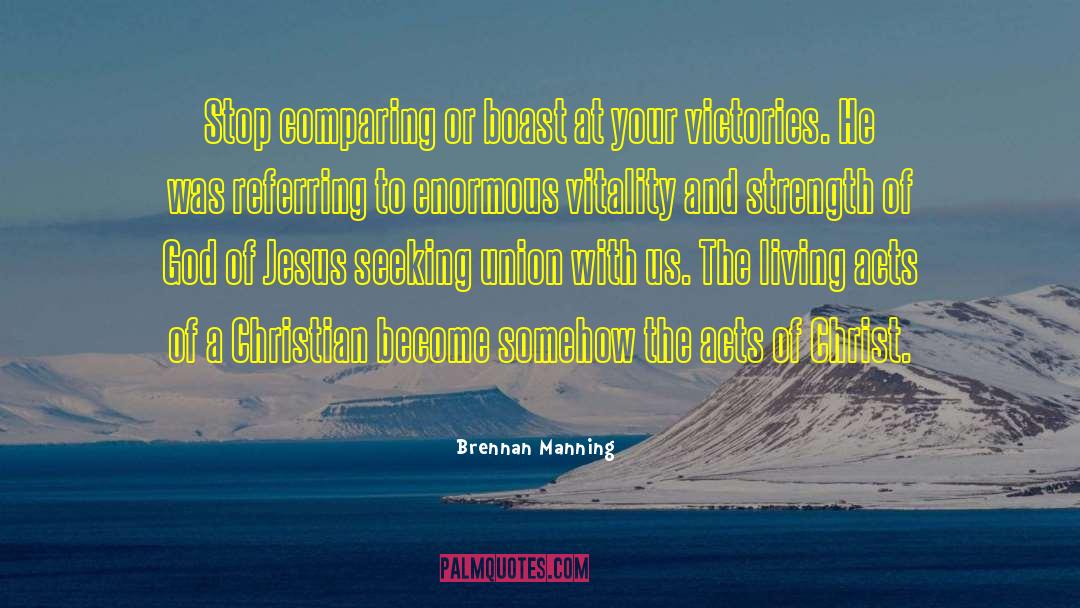 Brennan Manning Quotes: Stop comparing or boast at