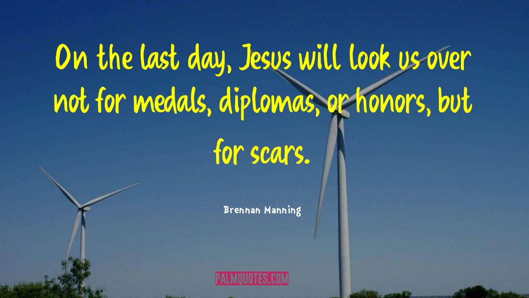 Brennan Manning Quotes: On the last day, Jesus